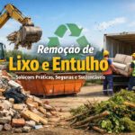 Remoção de Lixo e Entulho: Soluções Práticas, Seguras e Sustentáveis